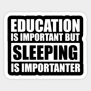 education is important but sleeping is importanter cute gift idea for men women and kids Sticker